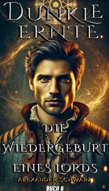 Dunkle Ernte: Die Wiedergeburt eines Lords - Alexander Schwarz