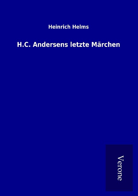 H.C. Andersens letzte Märchen - Heinrich Helms