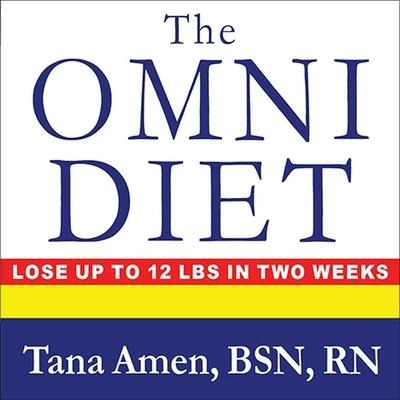 The Omni Diet Lib/E: The Revolutionary 70% Plant + 30% Protein Program to Lose Weight, Reverse Disease, Fight Inflammation, and Change Your - Tana Amen, Rn