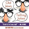 Old Jews Telling Jokes Lib/E: 5,000 Years of Funny Bits and Not-So-Kosher Laughs - Sam Hoffman