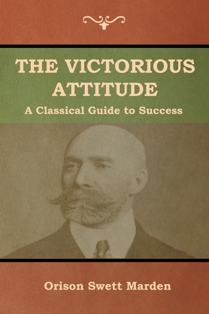 The Victorious Attitude - Orison Swett Marden