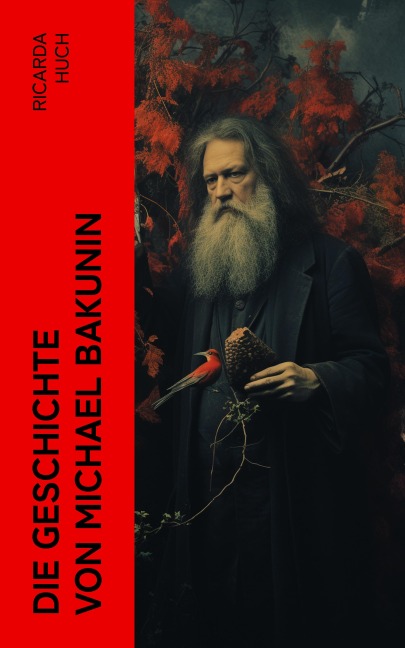 Die Geschichte von Michael Bakunin - Ricarda Huch