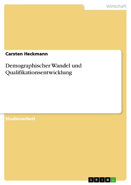 Demographischer Wandel und Qualifikationsentwicklung - Carsten Heckmann