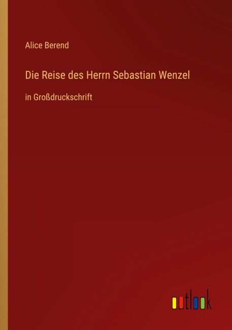 Die Reise des Herrn Sebastian Wenzel - Alice Berend