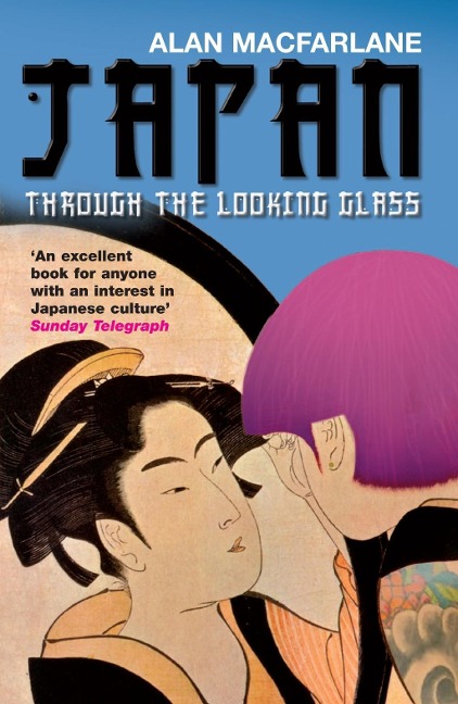 Japan Through the Looking Glass - Alan Macfarlane