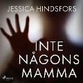 Cover-Bild zum Titel 'Inte någons mamma' von 'Jessica Hindsfors'