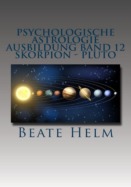 Psychologische Astrologie - Ausbildung Band 12: Skorpion - Pluto - Beate Helm