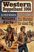 Cover-Bild zum Titel 'Western Doppelband 1066: Nelsons Rache / Ein Marshal für einen Tag' von 'Alfred Bekker, Neal Chadwick'