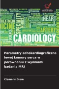 Cover-Bild zum Titel 'Parametry echokardiograficzne lewej komory serca w porównaniu z wynikami badania MRI' von 'Clemens Diem'