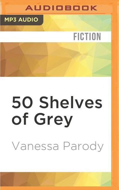 50 SHELVES OF GREY      M - Vanessa Parody