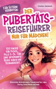 Cover-Bild zum Titel 'Für Eltern verboten: Der Pubertäts-Reiseführer nur für Mädchen! 100 Hacks für Pickel, Pille & Co. Für eine entspannte Reise durch die Teenagerzeit.' von 'Veronika Jungbauer'