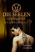 Cover-Bild zum Titel 'Die Seelenspringerin - Machtspiele' von 'Sandra Florean'