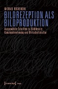 Bildrezeption als Bildproduktion - Michael Bockemühl (verst.