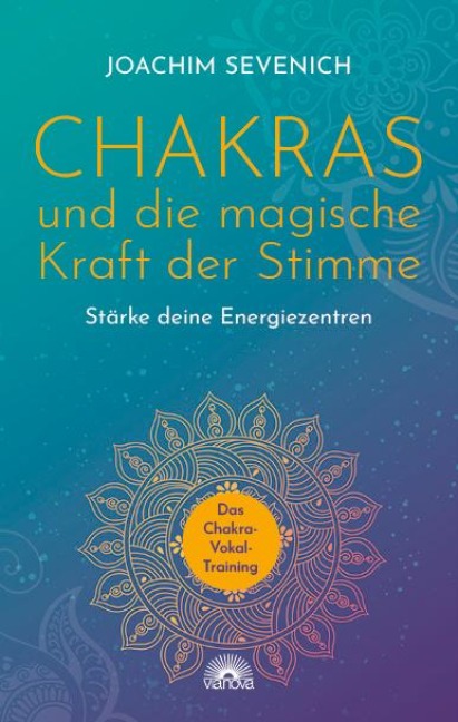 Chakras und die magische Kraft der Stimme - Joachim Sevenich