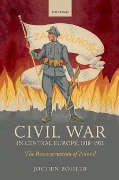Cover-Bild zum Titel 'Civil War in Central Europe, 1918-1921' von 'Jochen Böhler'