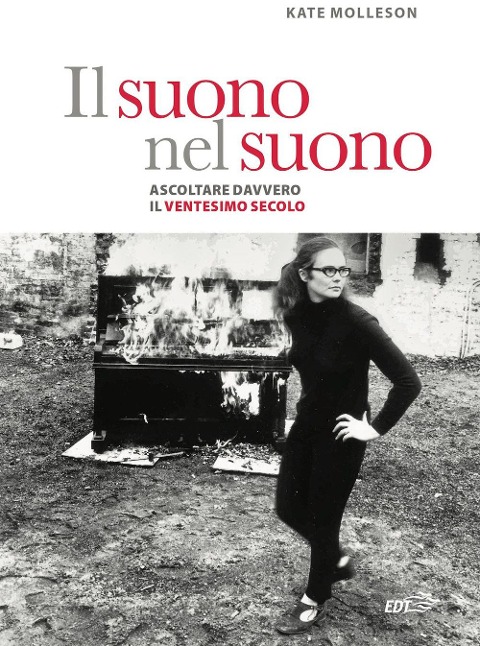 Il suono nel suono. Ascoltare davvero il Ventesimo secolo. - Kate Molleson