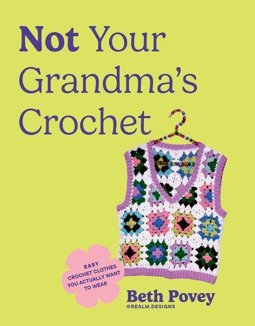 Not Your Grandma's Crochet - Beth Povey