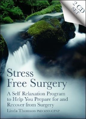 Stress Free Surgery: A Self Relaxation Program to Help You Prepare for and Recover from Surgery - Linda Thomson