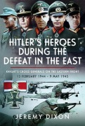 Cover-Bild zum Titel 'Hitler's Heroes During The Defeat in the East' von 'Jeremy Dixon Dixon'