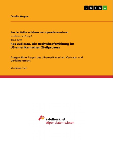 Res Judicata. Die Rechtskraftwirkung im US-amerikanischen Zivilprozess - Carolin Wagner