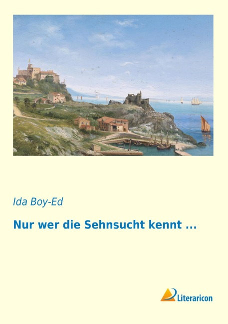 Nur wer die Sehnsucht kennt ... - Ida Boy-Ed