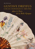 Cover-Bild zum Titel 'Gustave Dreyfus collectionneur et mecene dans le Paris' von 'Alice Silvia Legé'