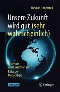 Cover-Bild zum Titel 'Unsere Zukunft wird gut (sehr wahrscheinlich)' von 'Thomas Unnerstall'
