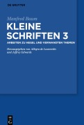 Kleine Schriften, Band 3, Arbeiten zu Hegel und verwandten Themen - Manfred Baum