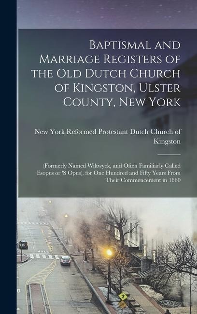 Baptismal and Marriage Registers of the old Dutch Church of Kingston, Ulster County, New York - 