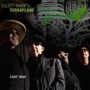 Cover-Bild zum Titel 'Livin' Hear (Digipak)' von 'Elliott Sharp's Terraplane'