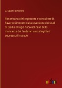 Cover-Bild zum Titel 'Rimostranza del caporuota e consultore D. Saverio Simonetti sulla reversione dei feudi di Sicilia al regio fisco nel caso della mancanza dei feudatari senza legittimi successori in grado' von 'D. Saverio Simonetti'