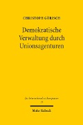 Demokratische Verwaltung durch Unionsagenturen - Christoph Görisch