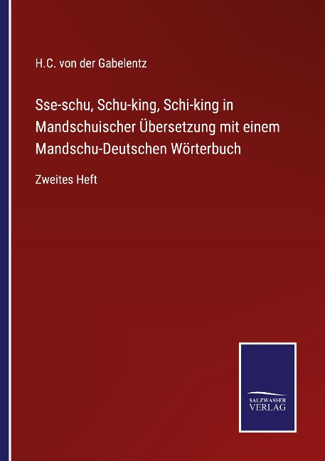 Sse-schu, Schu-king, Schi-king in Mandschuischer Übersetzung mit einem Mandschu-Deutschen Wörterbuch - H. C. von der Gabelentz