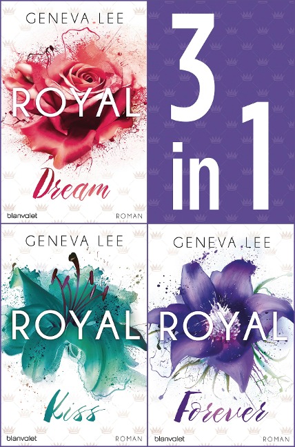 Die Royals-Saga 4-6: - Royal Dream / Royal Kiss / Royal Forever - Geneva Lee