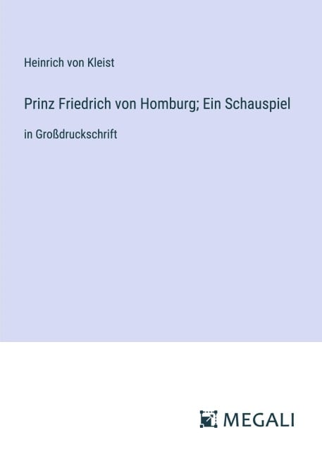 Prinz Friedrich von Homburg; Ein Schauspiel - Heinrich von Kleist