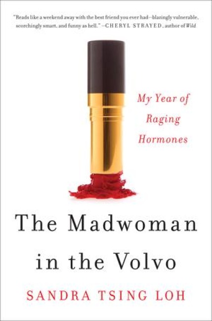 The Madwoman in the Volvo: My Year of Raging Hormones - Sandra Tsing Loh