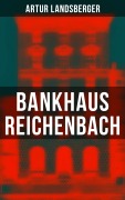 Cover-Bild zum Titel 'Bankhaus Reichenbach' von 'Artur Landsberger'
