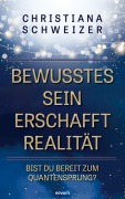 Cover-Bild zum Titel 'Bewusstes Sein erschafft Realität' von 'Christiana Schweizer'
