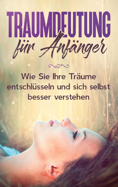 Traumdeutung für Anfänger: Wie Sie Ihre Träume entschlüsseln und sich selbst besser verstehen - Katja Ramelow