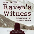 Raven's Witness Lib/E: The Alaska Life of Richard K. Nelson - Hank Lentfer