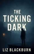 Cover-Bild zum Titel 'The Ticking Dark' von 'Liz Blackburn'