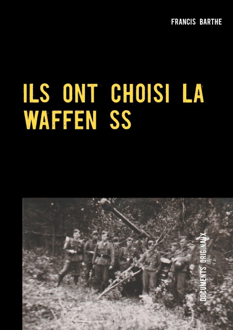 ILS ONT CHOISI LA WAFFEN SS - Francis Barthe