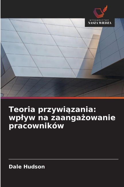 Teoria przywi¿zania: wp¿yw na zaanga¿owanie pracowników - Dale Hudson