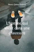 Cover-Bild zum Titel 'L'homme qui vivait dans une chaussure' von 'Henry James Forman'