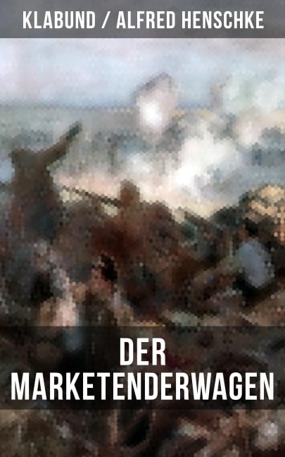 Der Marketenderwagen - Klabund, Alfred Henschke