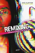 Cover-Bild zum Titel 'Remixing. Viaggi nella musica del XXI secolo' von 'Jace Clayton'