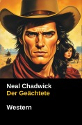 Cover-Bild zum Titel 'Der Geächtete (Neal Chadwick Western-Edition)' von 'Neal Chadwick'