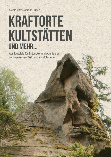 Kraftorte, Kultstätten und mehr ... - Marita Haller, Günther Haller