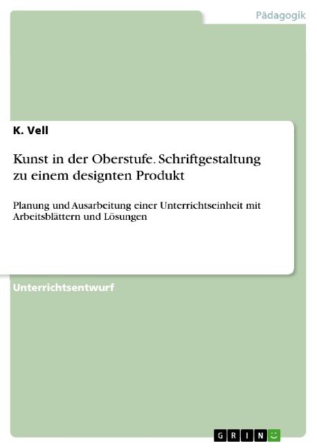 Kunst in der Oberstufe. Schriftgestaltung zu einem designten Produkt - K. Vell