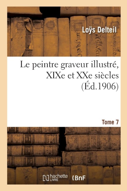 Le Peintre Graveur Illustré, XIXe Et Xxe Siècles. Tome 7 - Lo& Delteil
